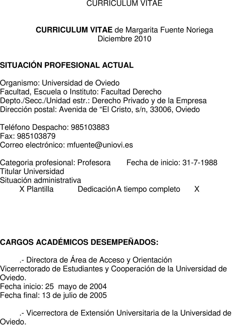 es Categoria profesional: Profesora Fecha de inicio: 31-7-1988 Titular Universidad Situación administrativa X Plantilla Dedicación A tiempo completo X CARGOS ACADÉMICOS DESEMPEÑADOS:.