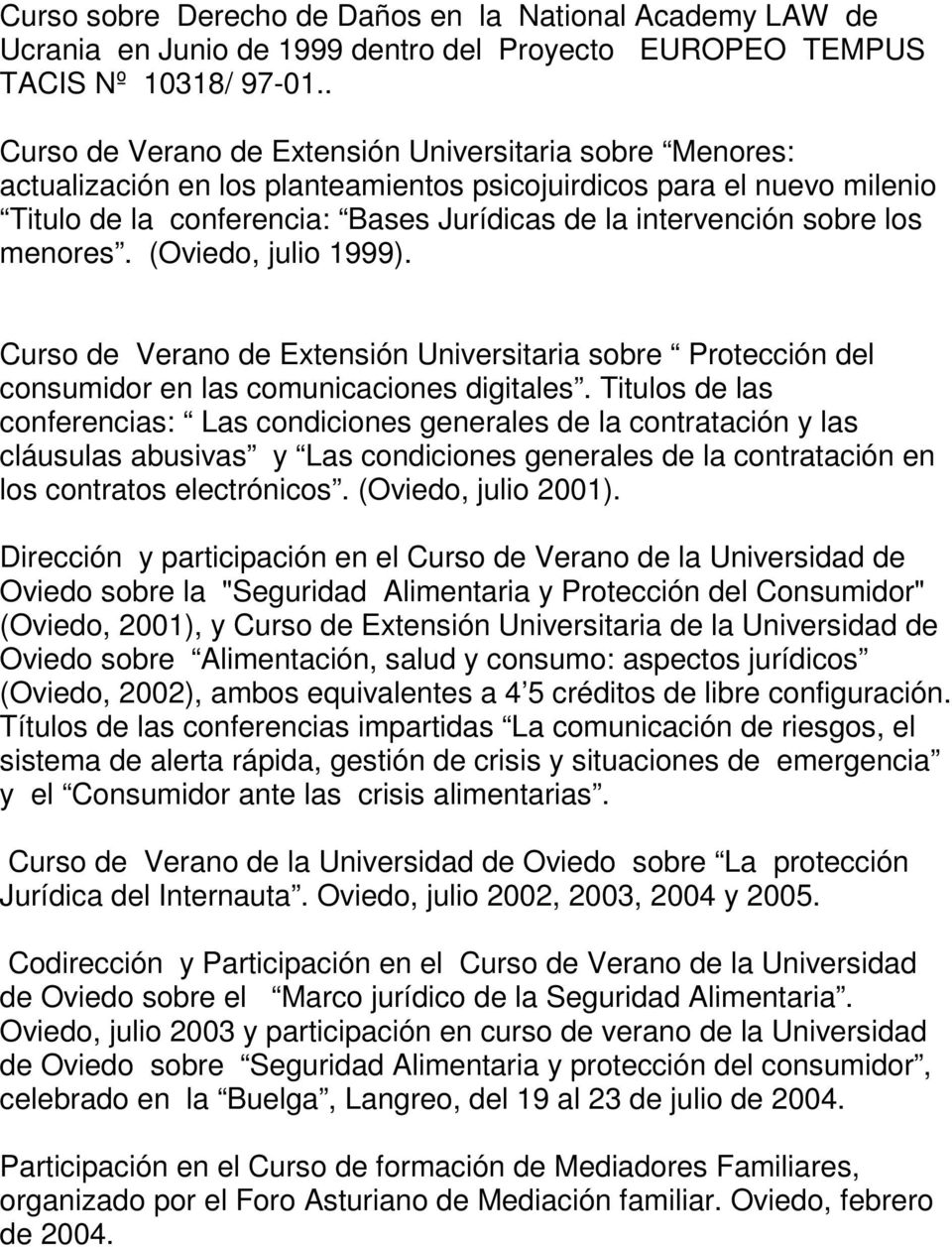 los menores. (Oviedo, julio 1999). Curso de Verano de Extensión Universitaria sobre Protección del consumidor en las comunicaciones digitales.