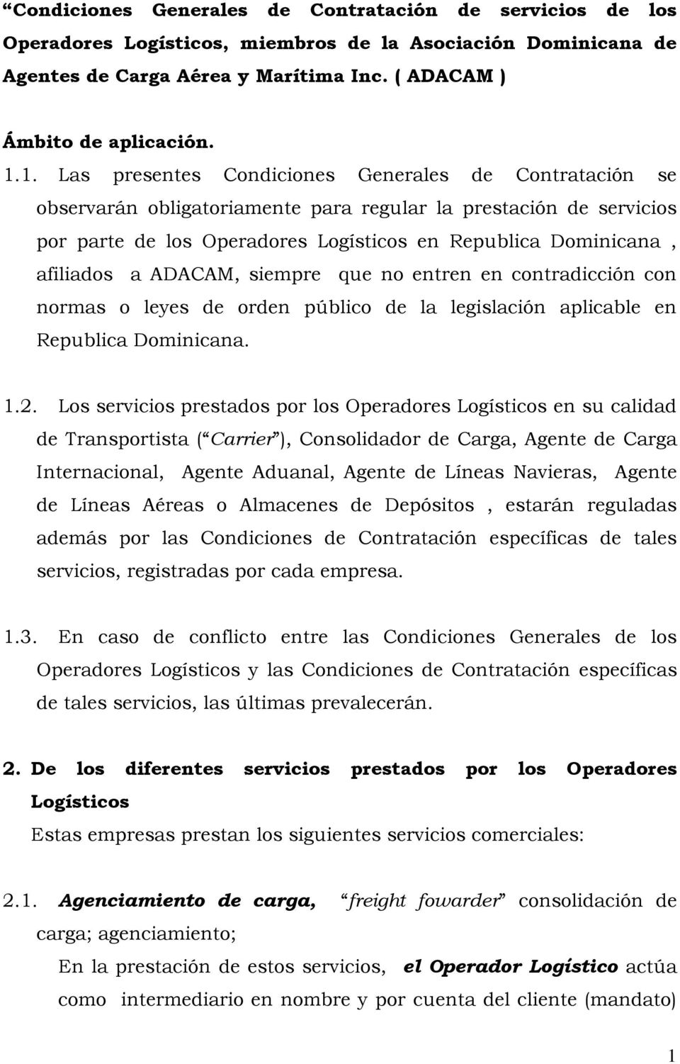 a ADACAM, siempre que no entren en contradicción con normas o leyes de orden público de la legislación aplicable en Republica Dominicana. 1.2.