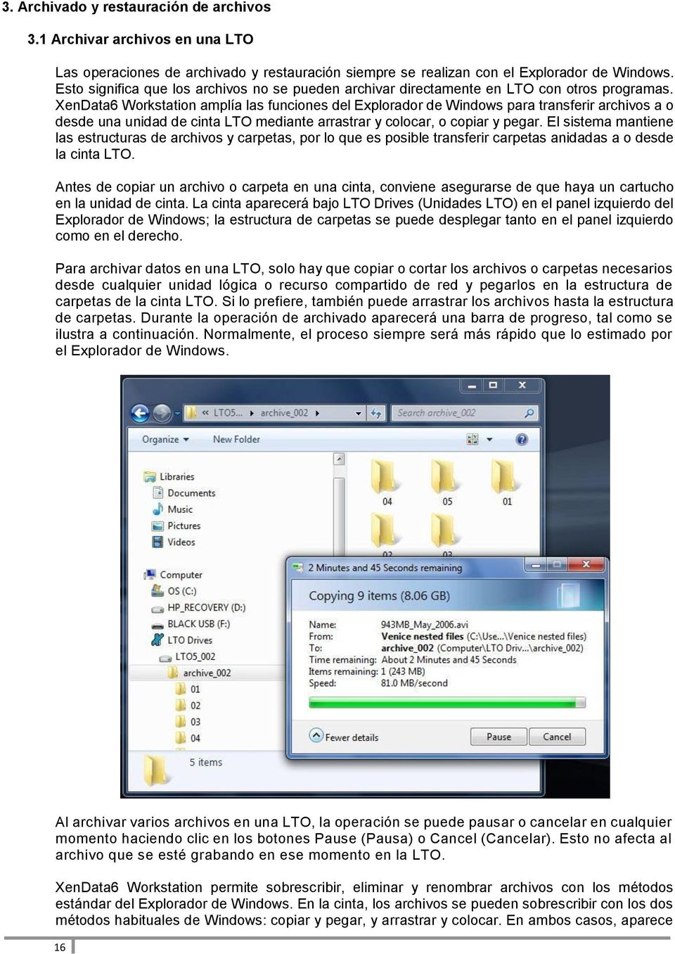 XenData6 Workstation amplía las funciones del Explorador de Windows para transferir archivos a o desde una unidad de cinta LTO mediante arrastrar y colocar, o copiar y pegar.