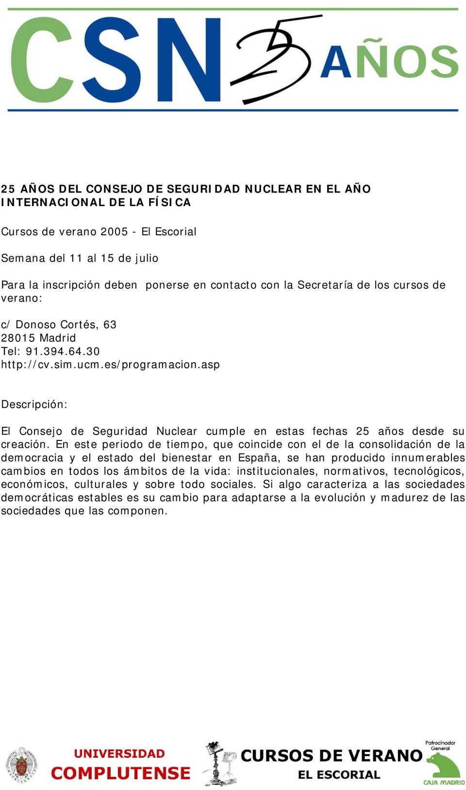 asp Descripción: El Consejo de Seguridad Nuclear cumple en estas fechas 25 años desde su creación.