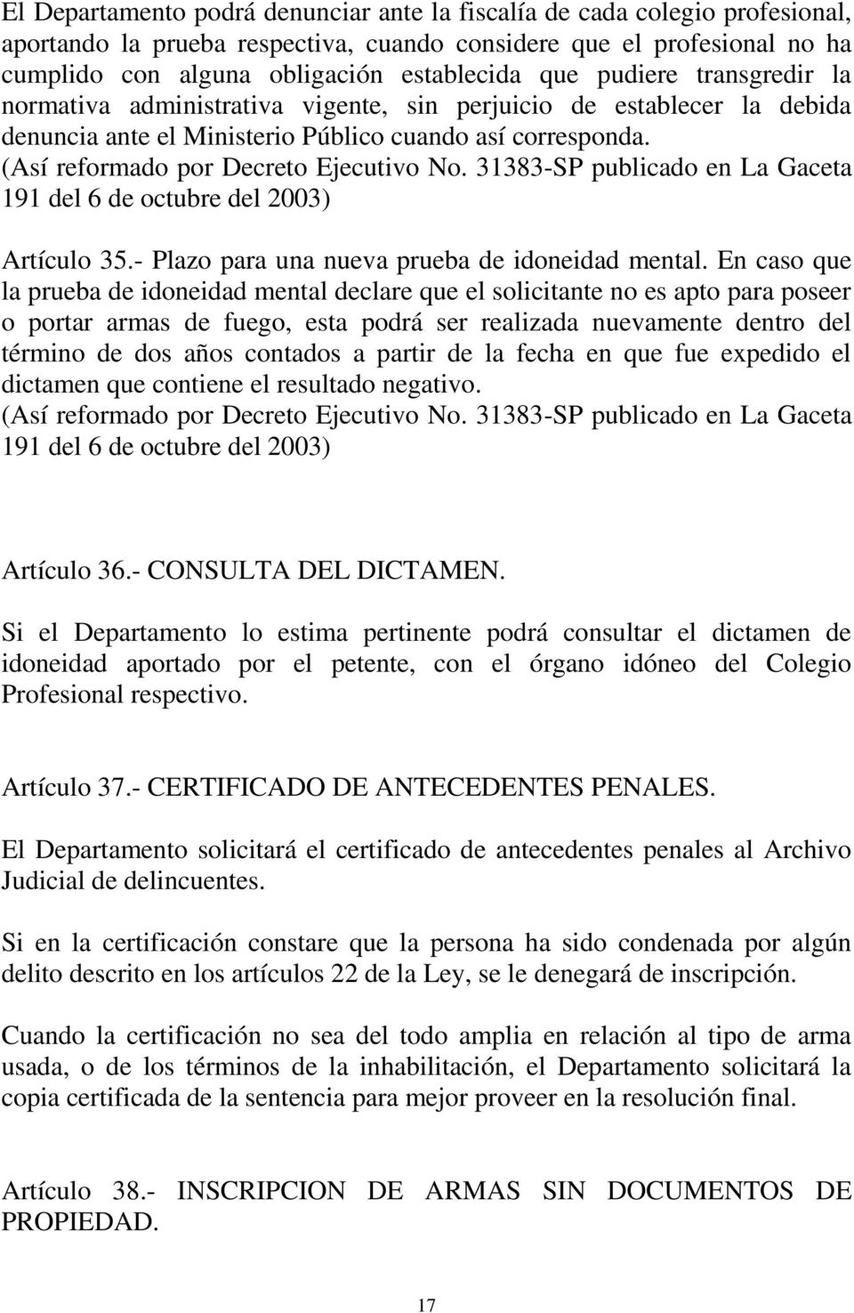 31383-SP publicado en La Gaceta 191 del 6 de octubre del 2003) Artículo 35.- Plazo para una nueva prueba de idoneidad mental.