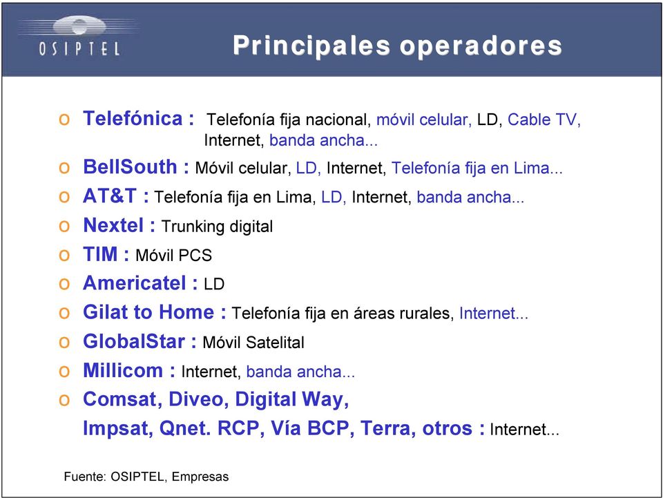 .. o Nextel : Trunking digital o TIM : Móvil PCS o Americatel : LD o Gilat to Home : Telefonía fija en áreas rurales, Internet.