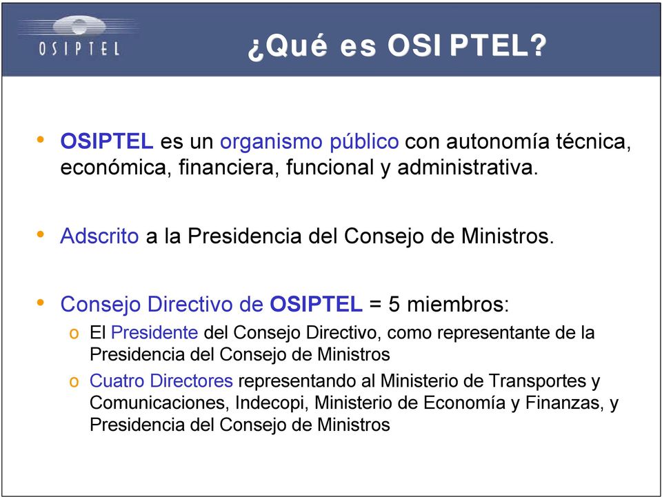 Consejo Directivo de OSIPTEL = 5 miembros: o El Presidente del Consejo Directivo, como representante de la Presidencia