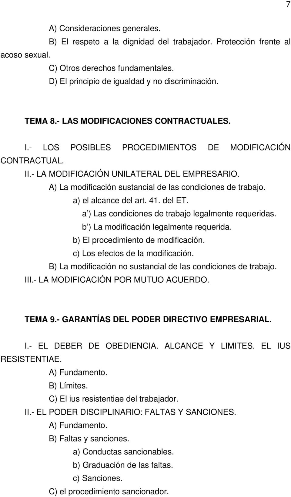 A) La modificación sustancial de las condiciones de trabajo. a) el alcance del art. 41. del ET. a ) Las condiciones de trabajo legalmente requeridas. b ) La modificación legalmente requerida.