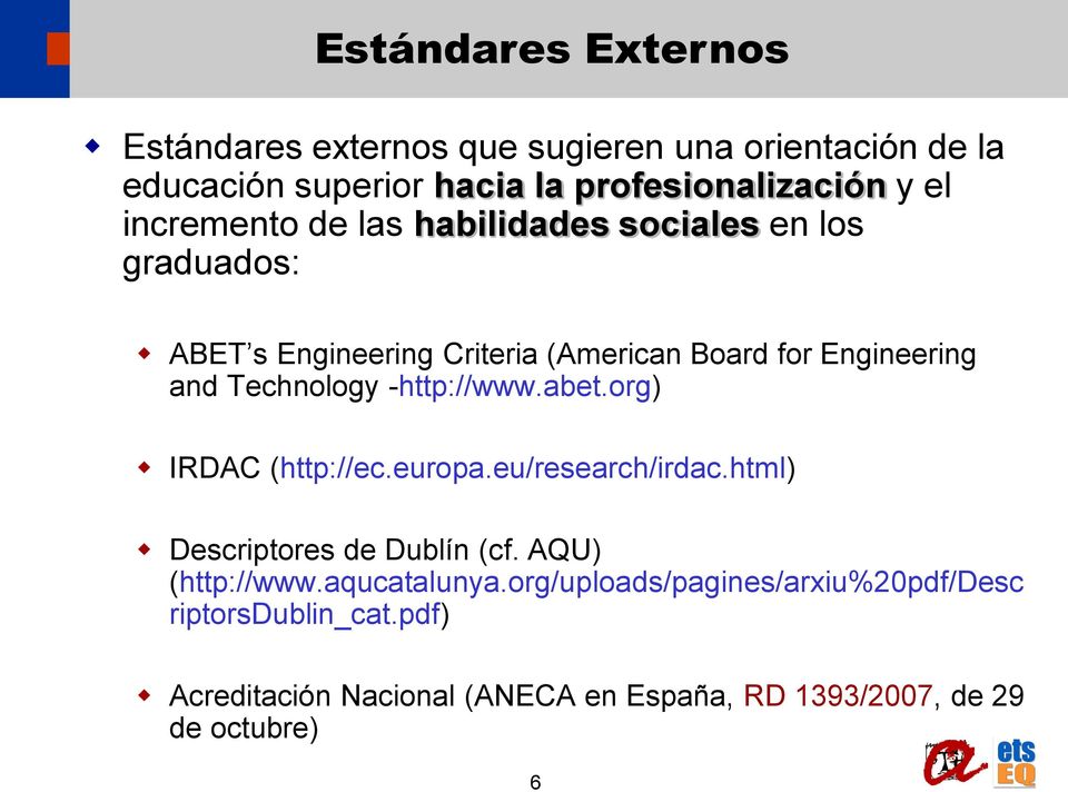Technology -http://www.abet.org) IRDAC (http://ec.europa.eu/research/irdac.html) Descriptores de Dublín (cf. AQU) (http://www.