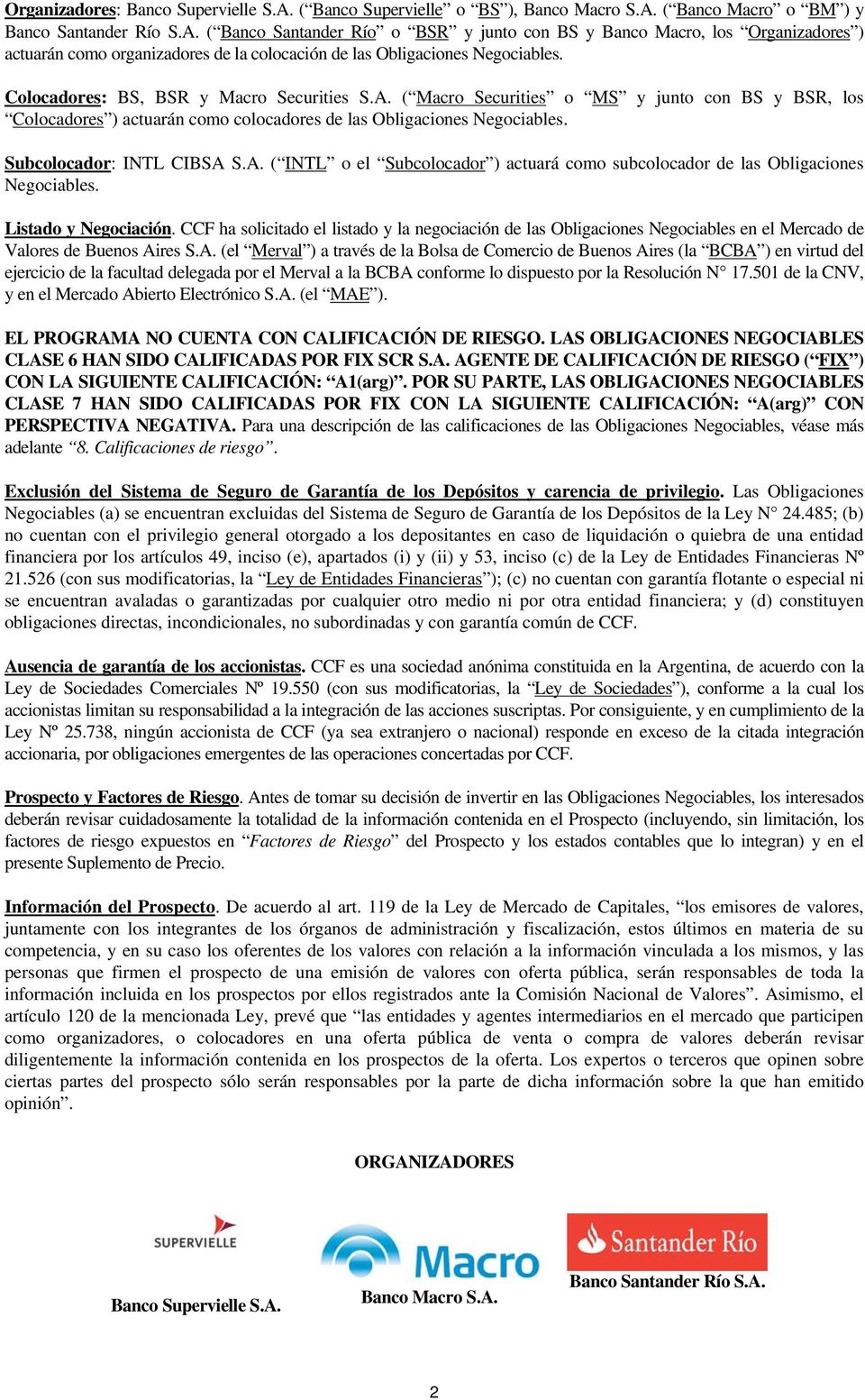 Listado y Negociación. CCF ha solicitado el listado y la negociación de las Obligaciones Negociables en el Mercado de Valores de Buenos Ai