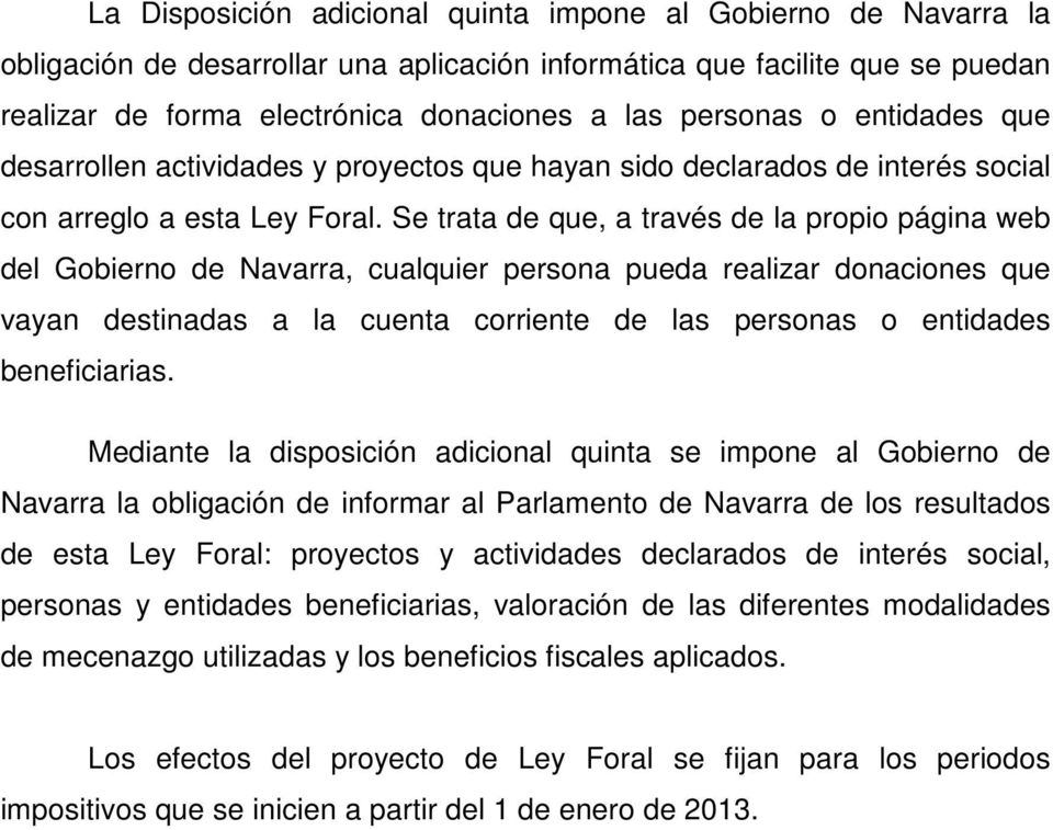 Se trata de que, a través de la propio página web del Gobierno de Navarra, cualquier persona pueda realizar donaciones que vayan destinadas a la cuenta corriente de las personas o entidades