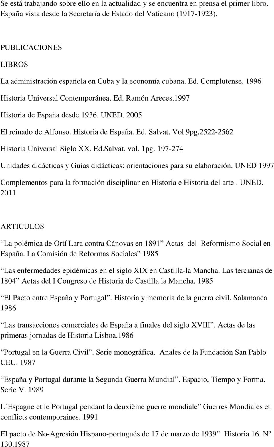 2005 El reinado de Alfonso. Historia de España. Ed. Salvat. Vol 9pg.2522-2562 Historia Universal Siglo XX. Ed.Salvat. vol. 1pg.