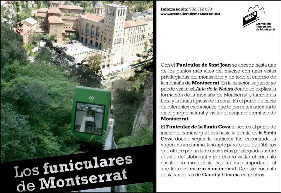 En la estación superior se puede visitar el Aula de la Natura donde se explica la formación de la montaña de Montserrat y también la flora y la fauna típicas de la zona.
