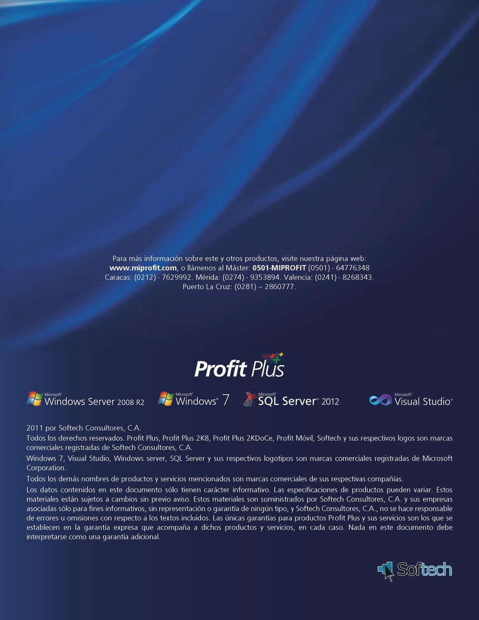 Profit Plus, Profit Plus 2K8, Profit Plus 2KDoCe, Profit Móvil, Softech y sus respectivos logos son marcas comerciales registradas de Softech Consultores, C.A.
