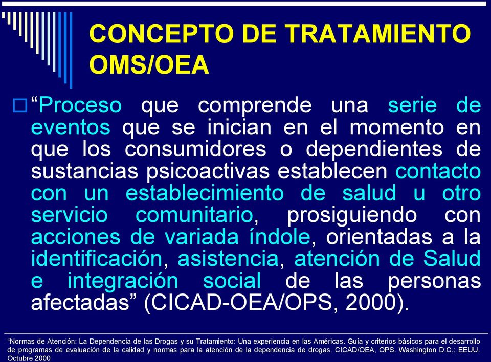 de Salud e integración social de las personas afectadas (CICAD-OEA/OPS, 2000). Normas de Atención: La Dependencia de las Drogas y su Tratamiento: Una experiencia en las Américas.