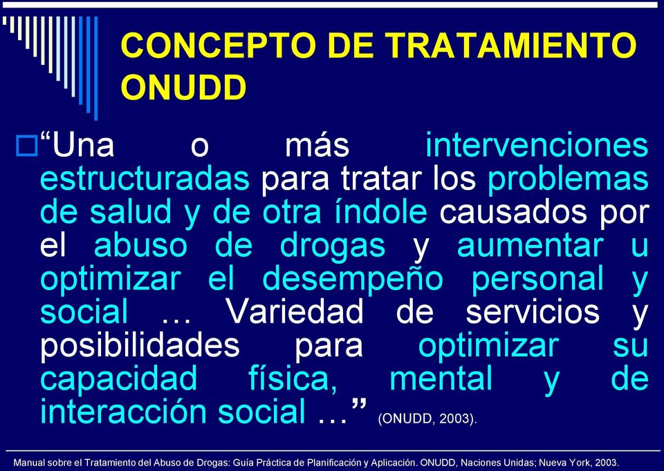 y posibilidades para optimizar su capacidad física, mental y de interacción social (ONUDD, 2003).
