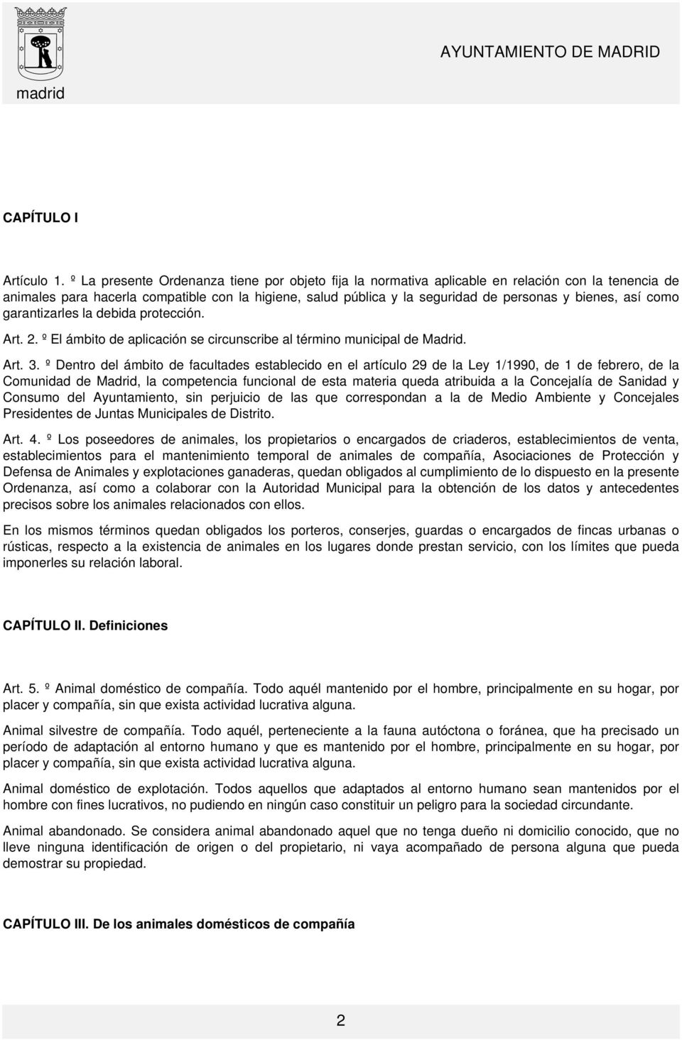 así como garantizarles la debida protección. Art. 2. º El ámbito de aplicación se circunscribe al término municipal de Madrid. Art. 3.