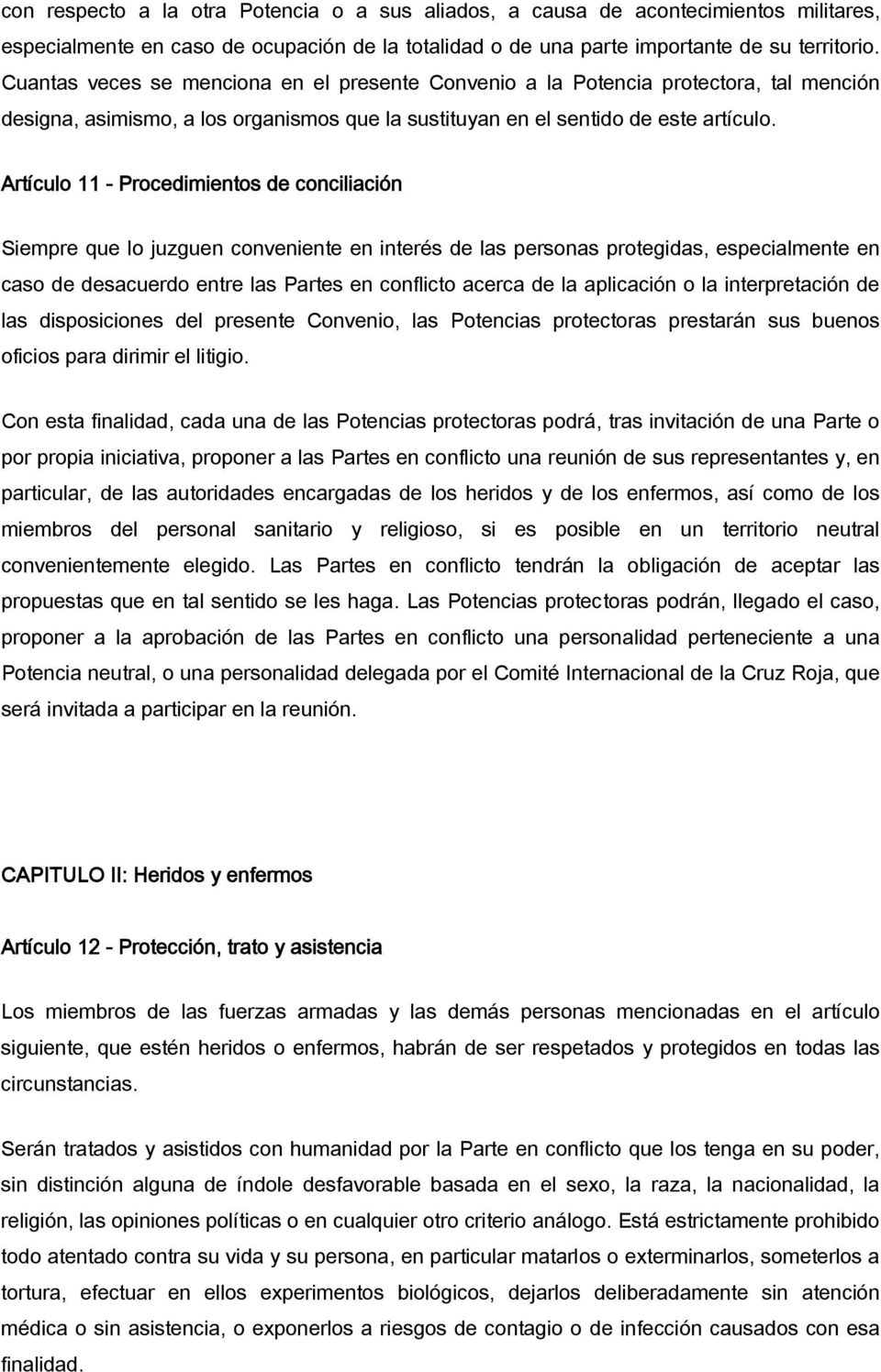 Artículo 11 - Procedimientos de conciliación Siempre que lo juzguen conveniente en interés de las personas protegidas, especialmente en caso de desacuerdo entre las Partes en conflicto acerca de la