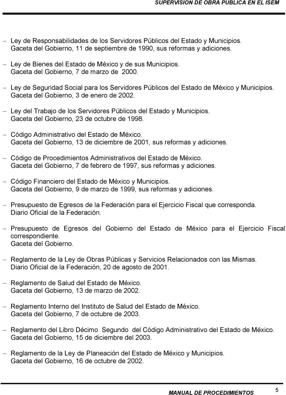 Gaceta del Gobierno, 3 de enero de 2002. Ley del Trabajo de los Servidores Públicos del Estado y Municipios. Gaceta del Gobierno, 23 de octubre de 1998. Código Administrativo del Estado de México.