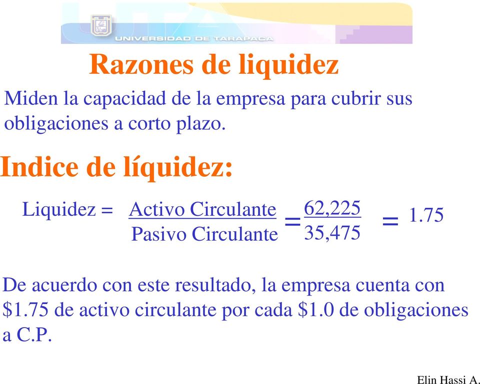 Indice de líquidez: Liquidez = Activo Circulante Pasivo Circulante 62,225 =
