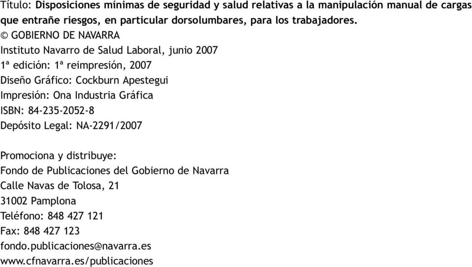 GOBIERNO DE NAVARRA Instituto Navarro de Salud Laboral, junio 2007 1ª edición: 1ª reimpresión, 2007 Diseño Gráfico: Cockburn Apestegui Impresión: Ona