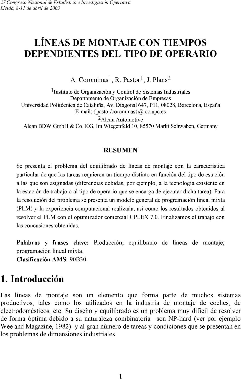 Diagonal 647, P11, 08028, Barcelona, España E-mail: {pasor/corominas}@ioc.upc.es 2 Alcan Auomoive Alcan BDW GmbH & Co.