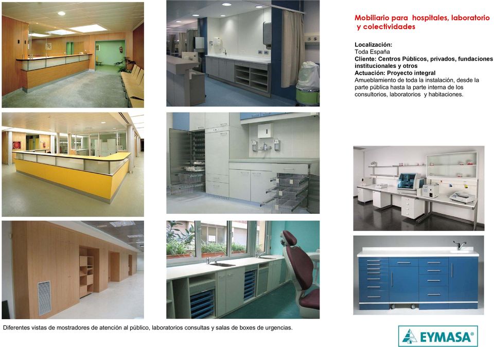 la instalación, desde la parte pública hasta la parte interna de los consultorios, laboratorios y