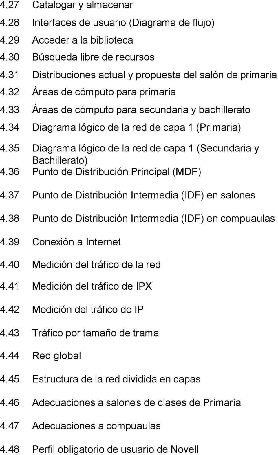35 Diagrama lógico de la red de capa 1 (Secundaria y Bachillerato) 4.36 Punto de Distribución Principal (MDF) 4.37 Punto de Distribución Intermedia (IDF) en salones 4.