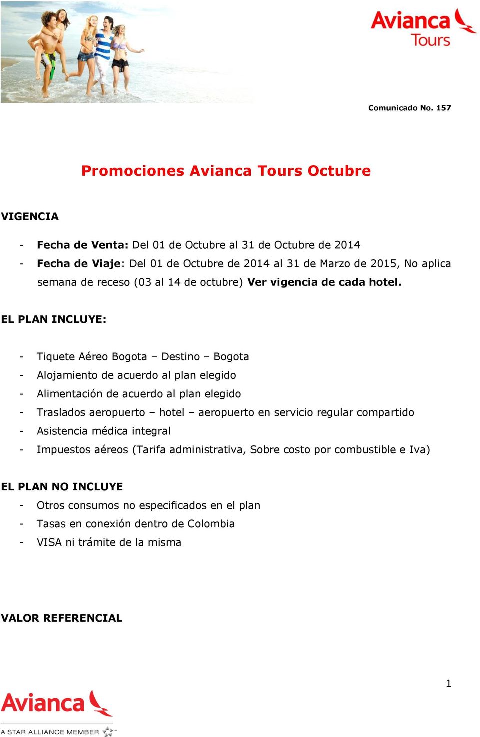 EL PLAN INCLUYE: - Tiquete Aéreo Bogota Destino Bogota - Alojamiento de acuerdo al plan elegido - Alimentación de acuerdo al plan elegido - Traslados aeropuerto hotel aeropuerto