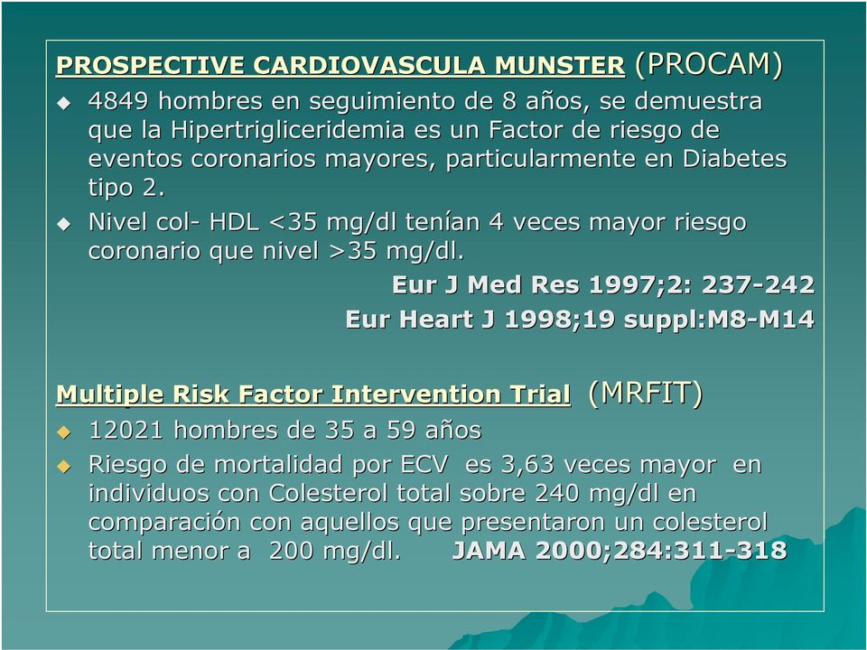 Eur J Med Res 1997;2: 237-242 242 Eur Heart J 1998;19 suppl:m8-m14 M14 Multiple Risk Factor Intervention Trial Trial (MRFIT) 12021 hombres de 35 a 59 añosa Riesgo de