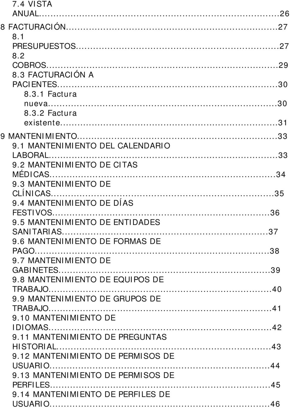5 MANTENIMIENTO DE ENTIDADES SANITARIAS...37 9.6 MANTENIMIENTO DE FORMAS DE PAGO...38 9.7 MANTENIMIENTO DE GABINETES...39 9.8 MANTENIMIENTO DE EQUIPOS DE TRABAJO...40 9.