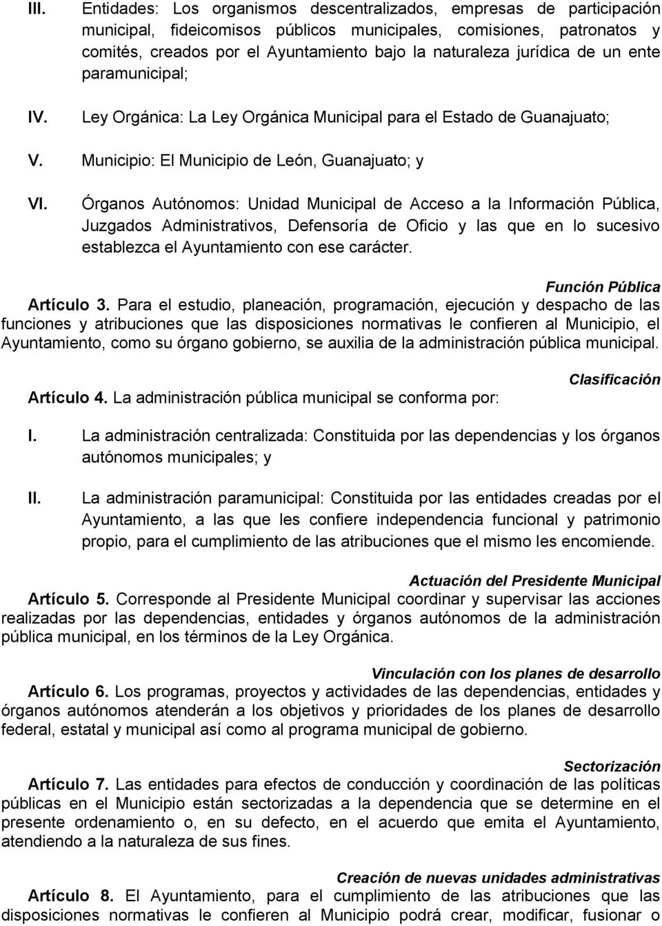 Municipio: El Municipio de León, Guanajuato; y Órganos Autónomos: Unidad Municipal de Acceso a la Información Pública, Juzgados Administrativos, Defensoría de Oficio y las que en lo sucesivo