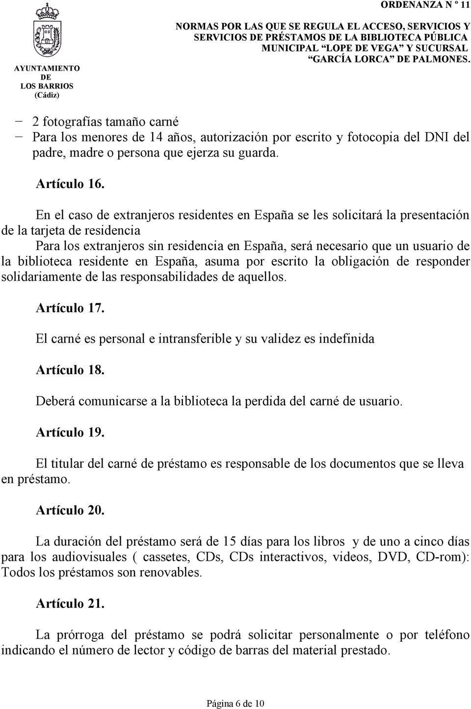biblioteca residente en España, asuma por escrito la obligación de responder solidariamente de las responsabilidades de aquellos. Artículo 17.