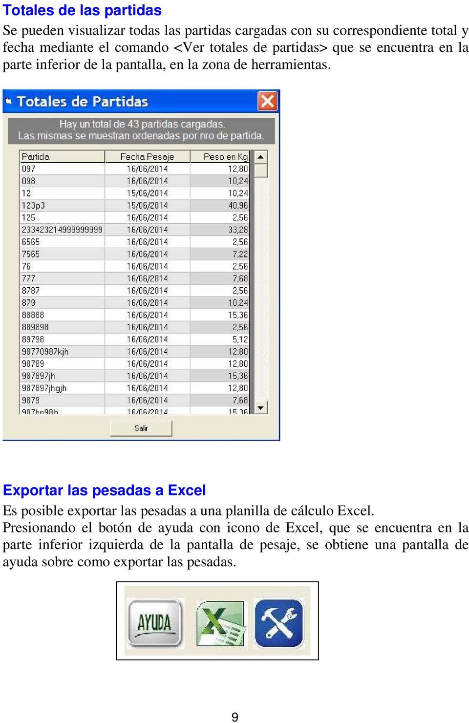 Exportar las pesadas a Excel Es posible exportar las pesadas a una planilla de cálculo Excel.