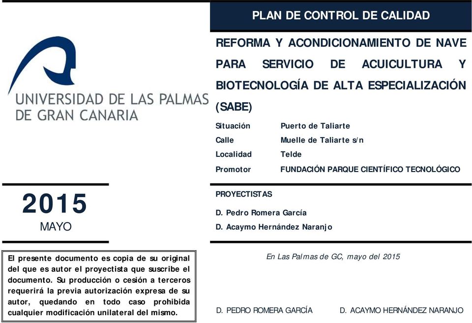Acaymo Hernández Naranjo El presente documento es copia de su original del que es autor el proyectista que suscribe el documento.