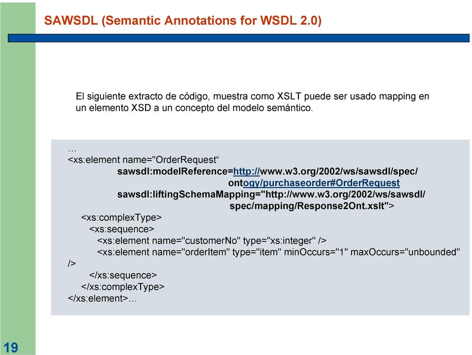 <xs:element name="orderrequest sawsdl:modelreference=http://www.w3.