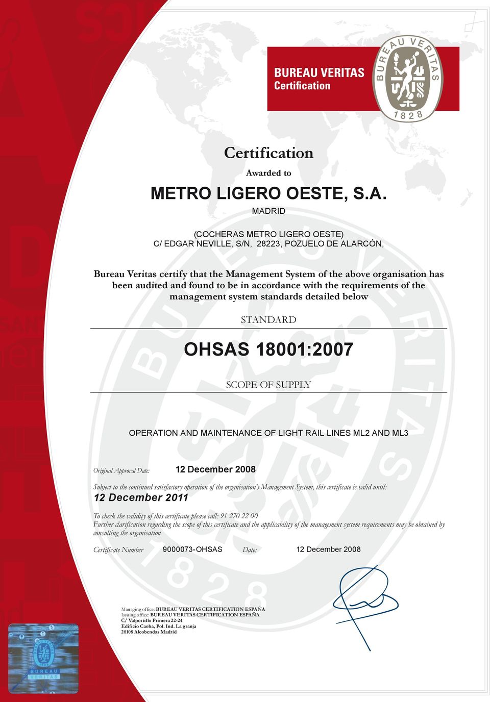 satisfactory operation of the organisation s Management System, this certificate is valid until: 12 December 2011 To check the validity of this certificate please call: 91 270 22 00 Further