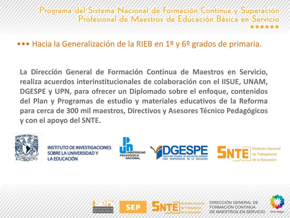 colaboración con el IISUE, UNAM, DGESPE y UPN, para ofrecer un Diplomado sobre el enfoque, contenidos del Plan
