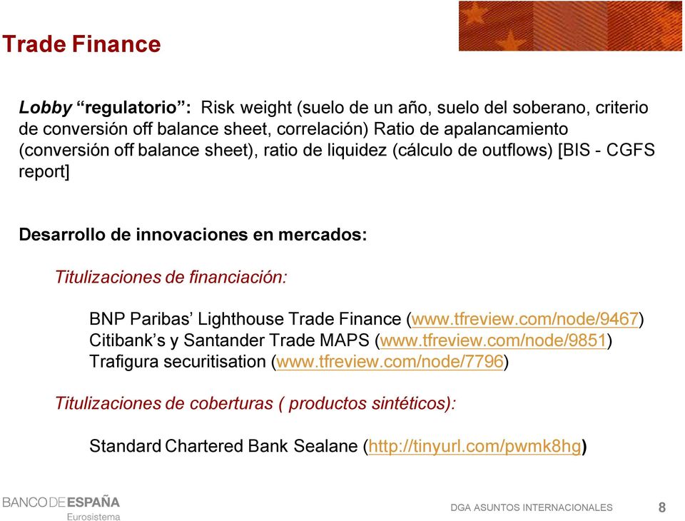 Titulizaciones de financiación: BNP Paribas Lighthouse Trade Finance (www.tfreview.com/node/9467) Citibank s y Santander Trade MAPS (www.tfreview.com/node/9851) Trafigura securitisation (www.
