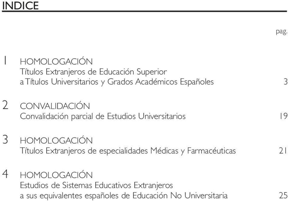 Académicos Españoles 3 2 CONVALIDACIÓN Convalidación parcial de Estudios Universitarios 19 3