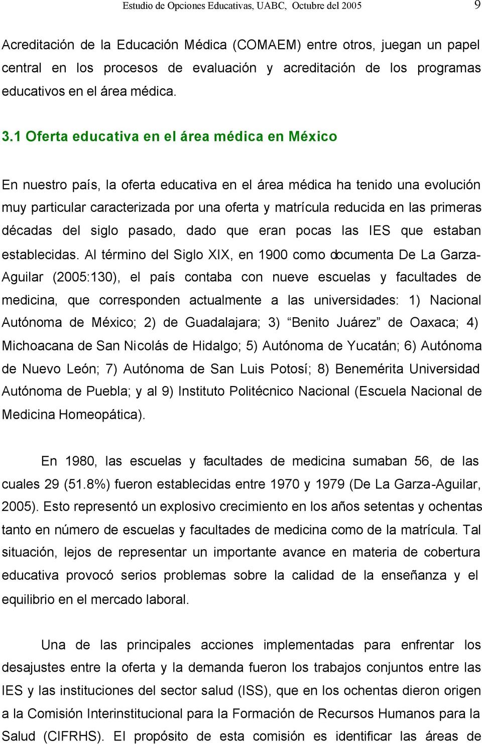 1 Oferta educativa en el área médica en México En nuestro país, la oferta educativa en el área médica ha tenido una evolución muy particular caracterizada por una oferta y matrícula reducida en las