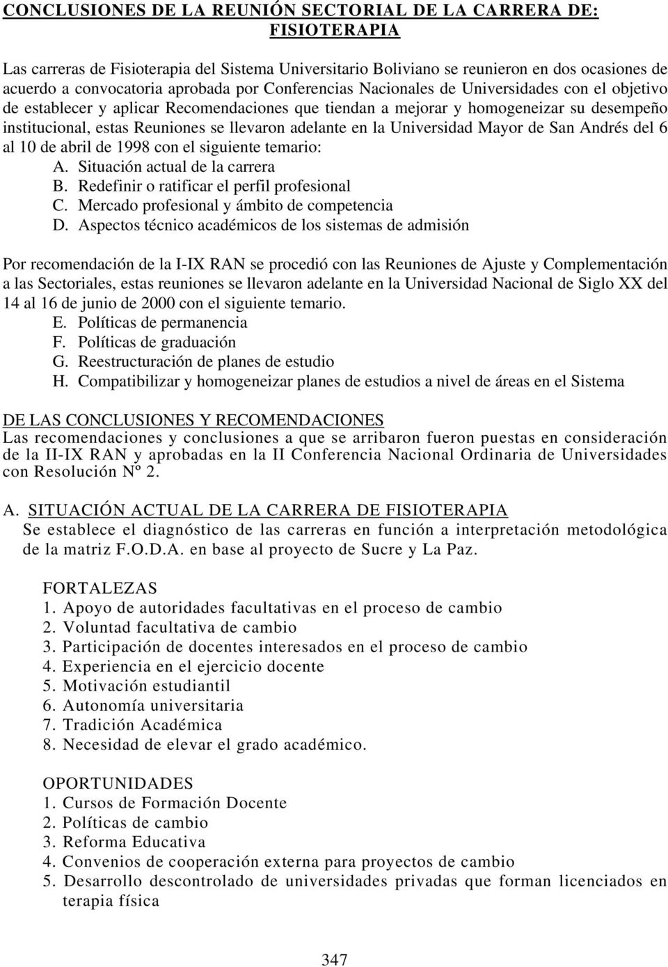 en la Universidad Mayor de San Andrés del 6 al 10 de abril de 1998 con el siguiente temario: A. Situación actual de la carrera B. Redefinir o ratificar el perfil profesional C.