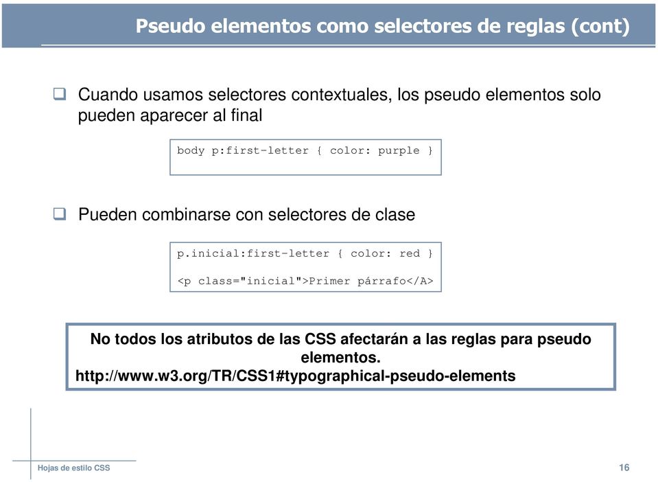 inicial:first-letter { color: red } <p class="inicial">primer párrafo</a> No todos los atributos de las CSS