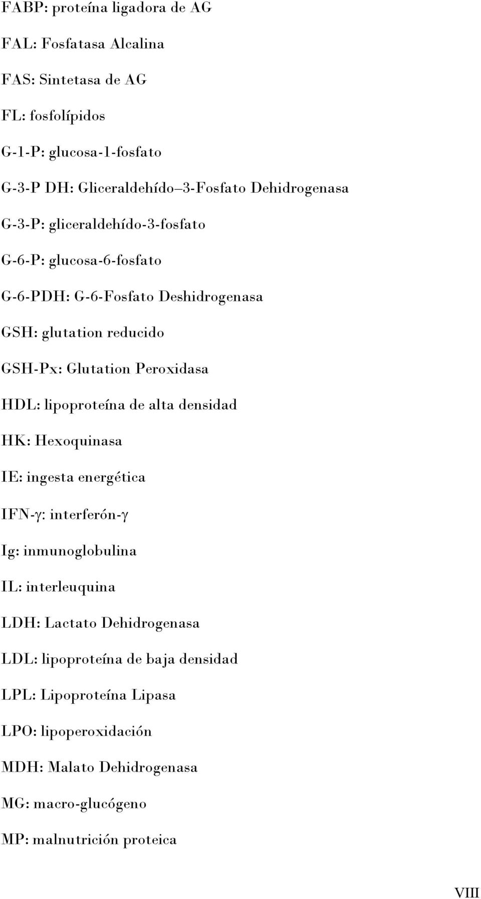 Peroxidasa HDL: lipoproteína de alta densidad HK: Hexoquinasa IE: ingesta energética IFN-γ: interferón-γ Ig: inmunoglobulina IL: interleuquina LDH: Lactato