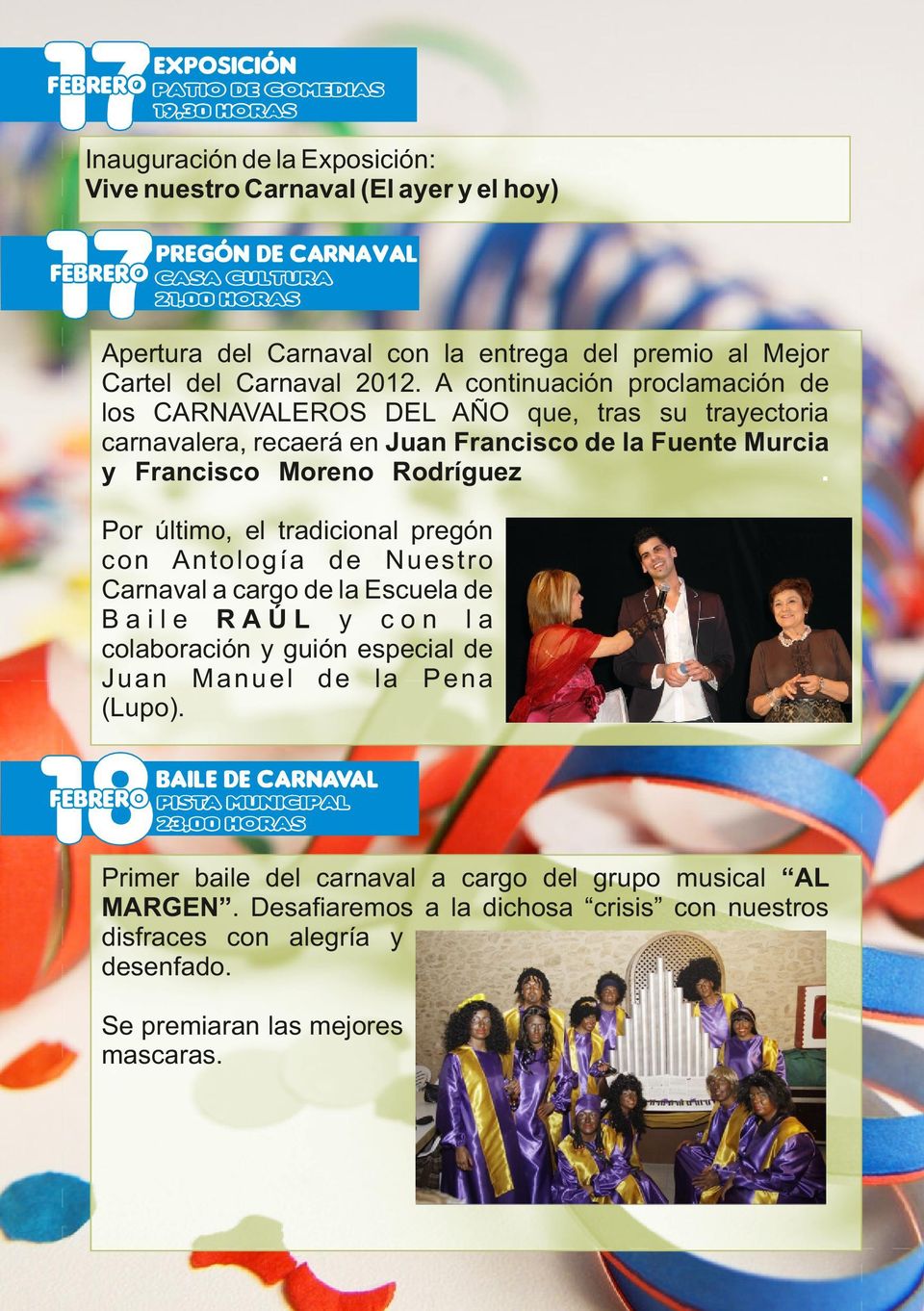 A continuación proclamación de los CARNAVALEROS DEL AÑO que, tras su trayectoria carnavalera, recaerá en Juan Francisco de la Fuente Murcia.