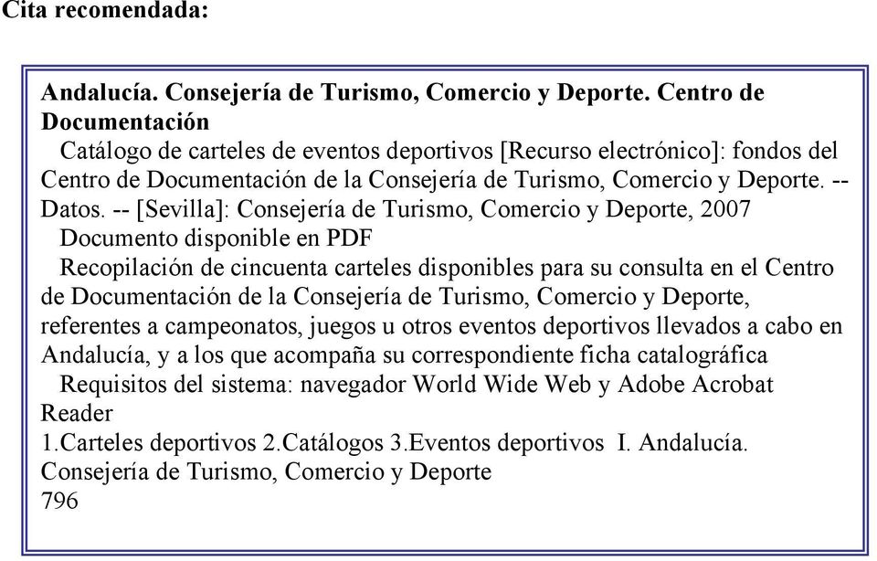 -- [Sevilla]: Consejería de Turismo, Comercio y Deporte, 2007 Documento disponible en PDF Recopilación de cincuenta carteles disponibles para su consulta en el Centro de Documentación de la