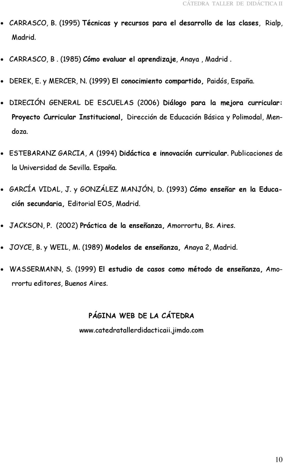 DIRECIÓN GENERAL DE ESCUELAS (2006) Diálogo para la mejora curricular: Proyecto Curricular Institucional, Dirección de Educación Básica y Polimodal, Mendoza.