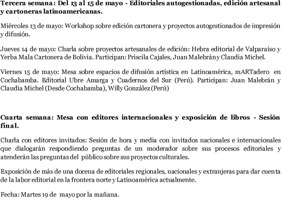 Jueves 14 de mayo: Charla sobre proyectos artesanales de edición: Hebra editorial de Valparaíso y Yerba Mala Cartonera de Bolivia. Participan: Priscila Cajales, Juan Malebrán y Claudia Michel.