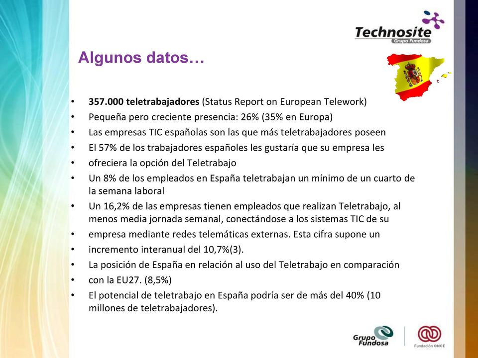 trabajadores españoles les gustaría que su empresa les ofreciera la opción del Teletrabajo Un 8% de los empleados en España teletrabajan un mínimo de un cuarto de la semana laboral Un 16,2% de las