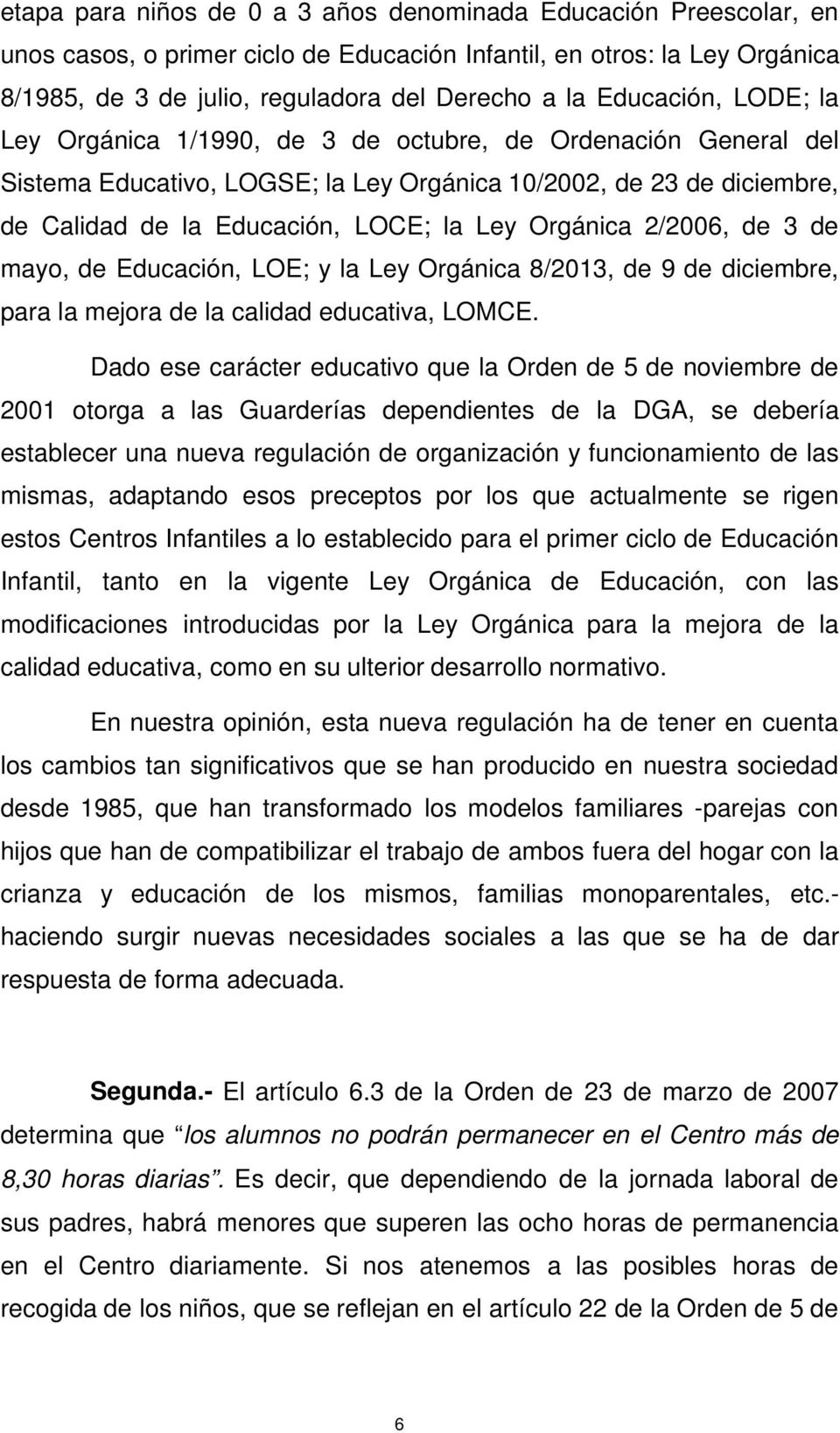 Orgánica 2/2006, de 3 de mayo, de Educación, LOE; y la Ley Orgánica 8/2013, de 9 de diciembre, para la mejora de la calidad educativa, LOMCE.