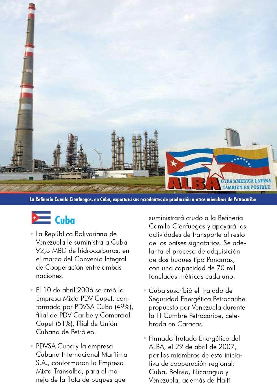 El 10 de abril 2006 se creó la Empresa Mixta PDV Cupet, conformada por PDVSA Cuba (49%), filial de PDV Caribe y Comercial Cupet (51%), filial de Unión Cubana de Petróleo.