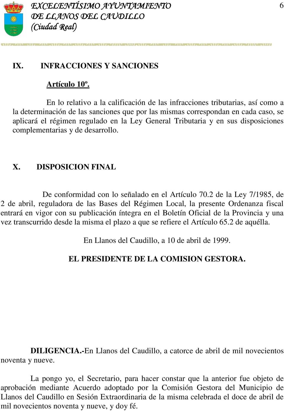 General Tributaria y en sus disposiciones complementarias y de desarrollo. X. DISPOSICION FINAL De conformidad con lo señalado en el Artículo 70.