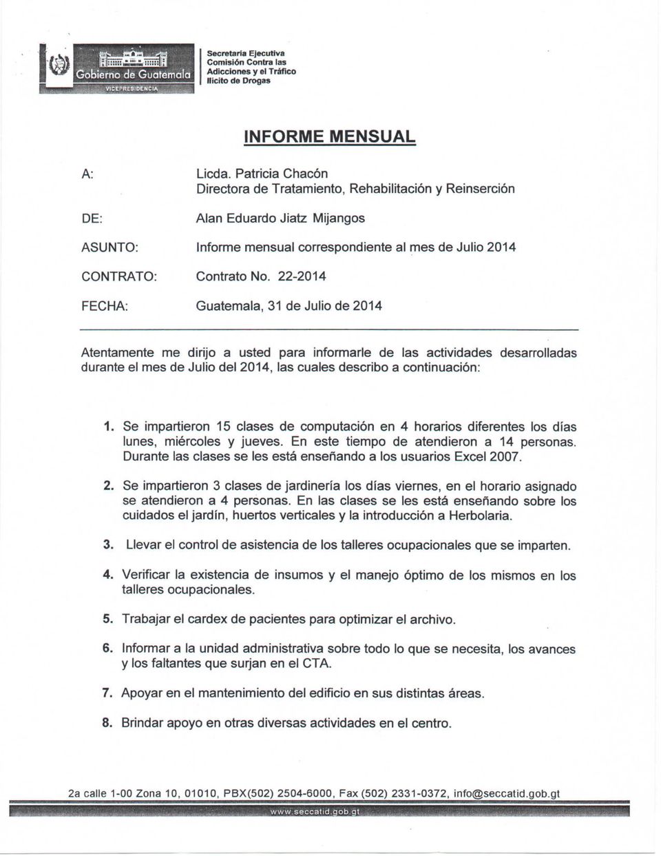 22-2014 Guatemala, 31 de Julio de 2014 Atentamente me dirijo a usted para informarle de las actividades desarrolladas durante el mes de Julio del 2014, las cuales describo a continuación: 1.